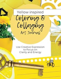 www.AliceHamptonDickerson.com - "Yellow Inspired Coloring and Collaging Art Journal"  on Amazon.com